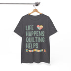 Quilting Helps T‑Shirt — "Life Happens Quilting Helps" Quilter Tee