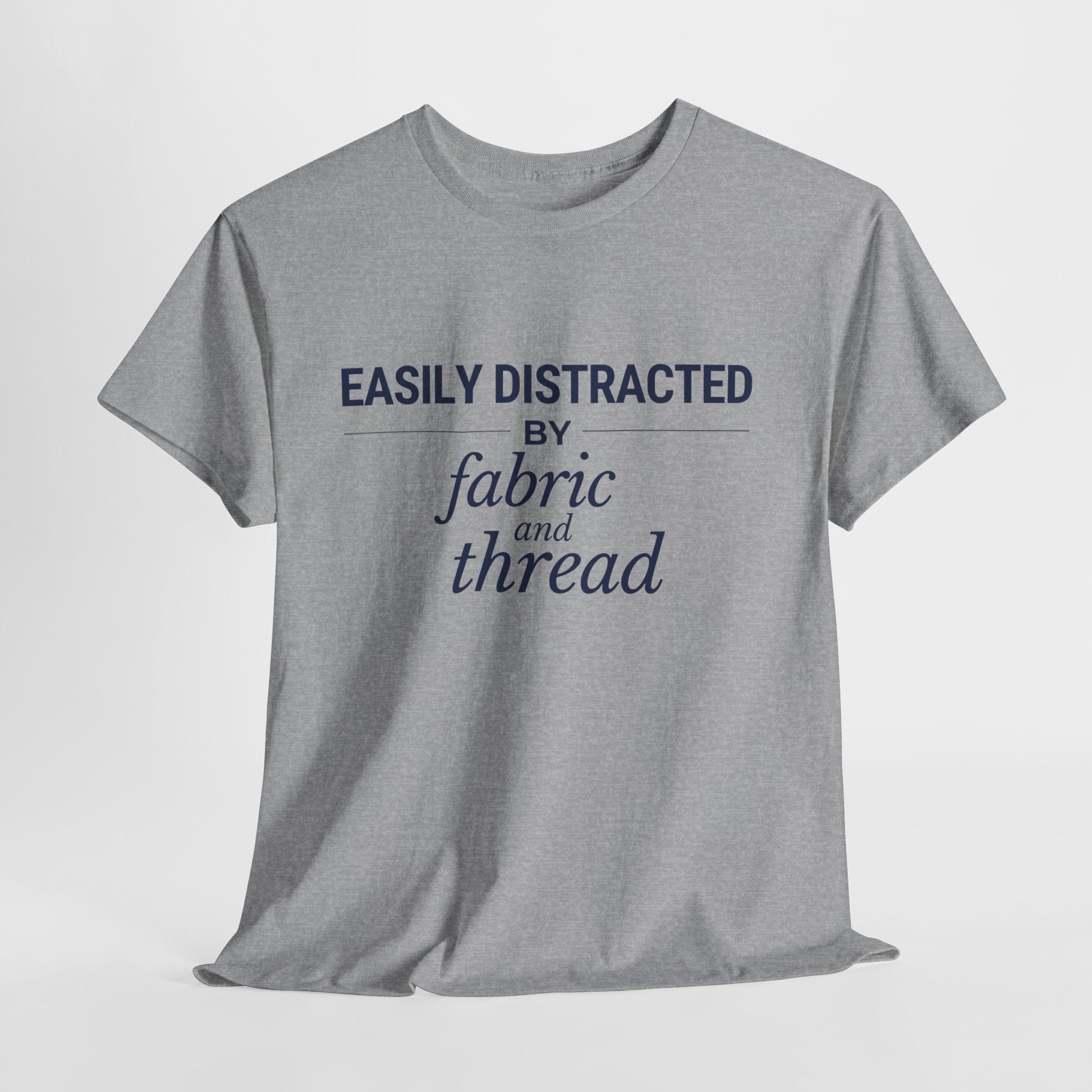 Quilting Enthusiast T-Shirt — "Easily Distracted by Fabric and Thread" Cotton Tee