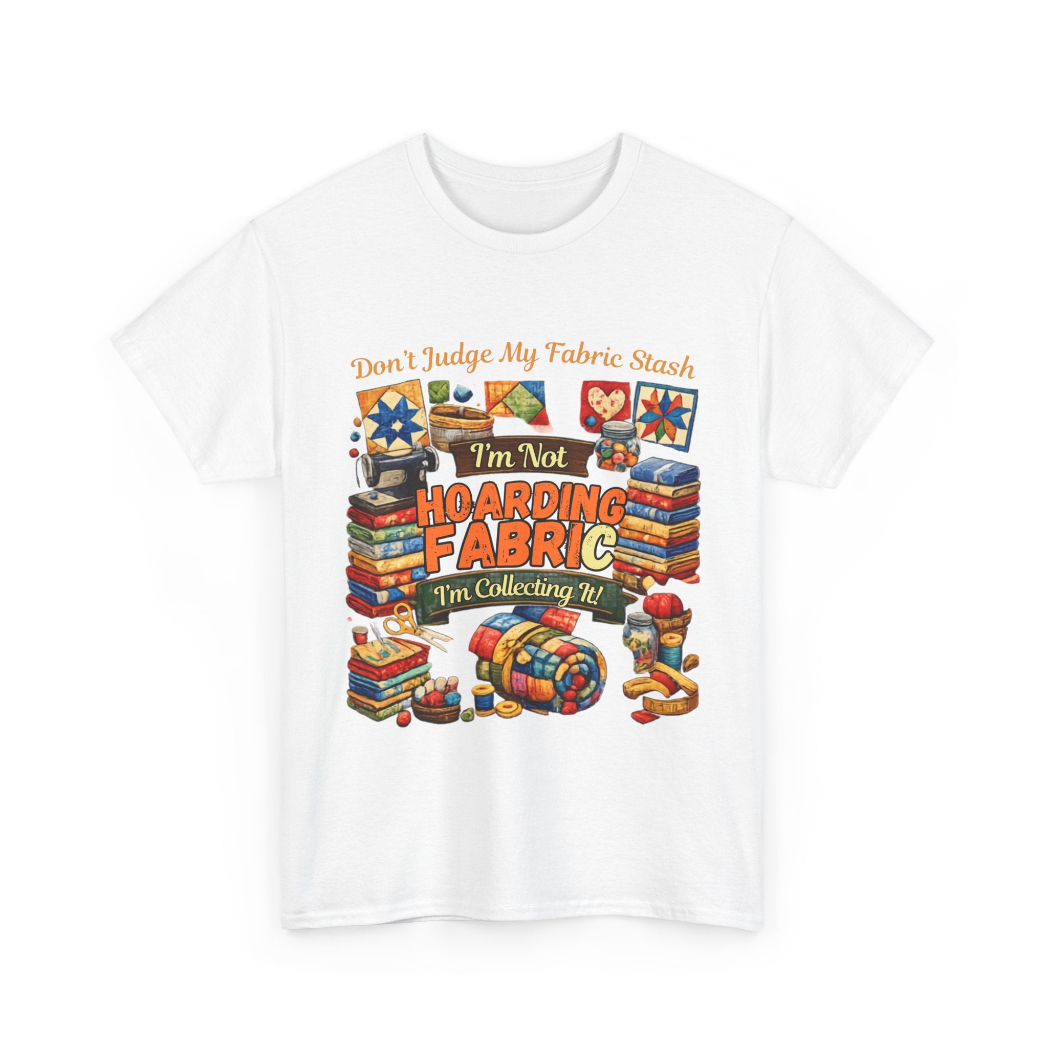 Quilter T-Shirt - "I'm Not Hoarding Fabric, I'm Collecting It" Graphic Tee
