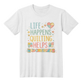 Life Happens Quilting Helps - T-Shirt Front Print